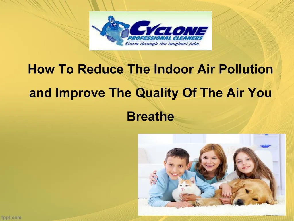 how to reduce the indoor air pollution and improve the quality of the air you breathe