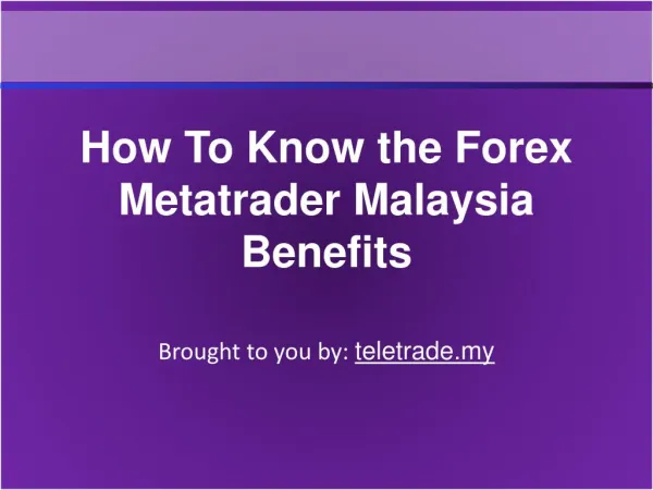 How To Know the Forex Metatrader Malaysia Benefits