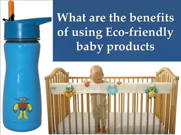 What are the benefits of using Eco-friendly baby products