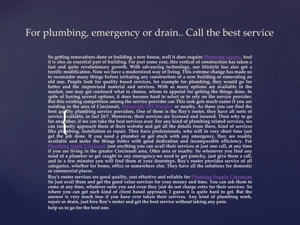 For plumbing, emergency or drain.. Call the best service