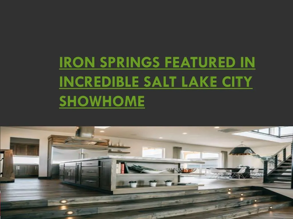 iron springs featured in incredible salt lake city showhome