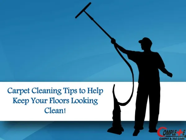 Carpet Cleaning Tips to Help Keep Your Floors Looking Clean!