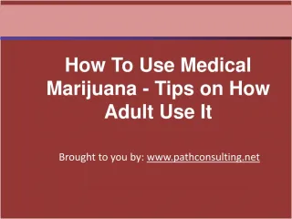 How To Use Medical Marijuana - Tips on How Adult Use It
