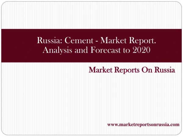 Russia: Cement - Market Report. Analysis and Forecast