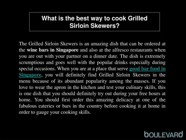 What is the best way to cook Grilled Sirloin Skewers?