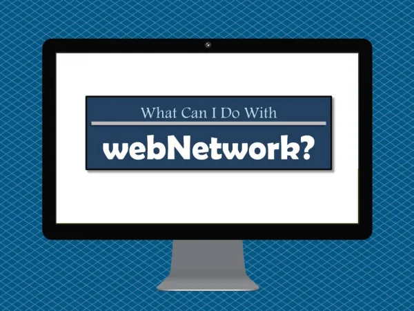 What Can I Do with webNetwork?