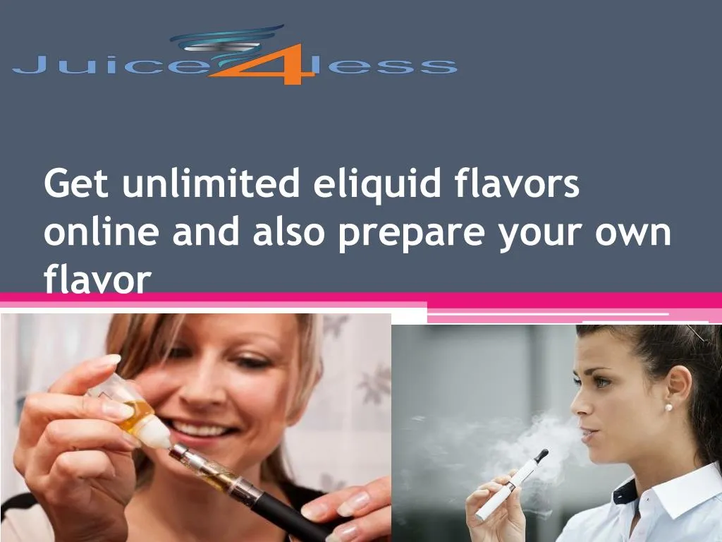 get unlimited eliquid flavors online and also prepare your own flavor