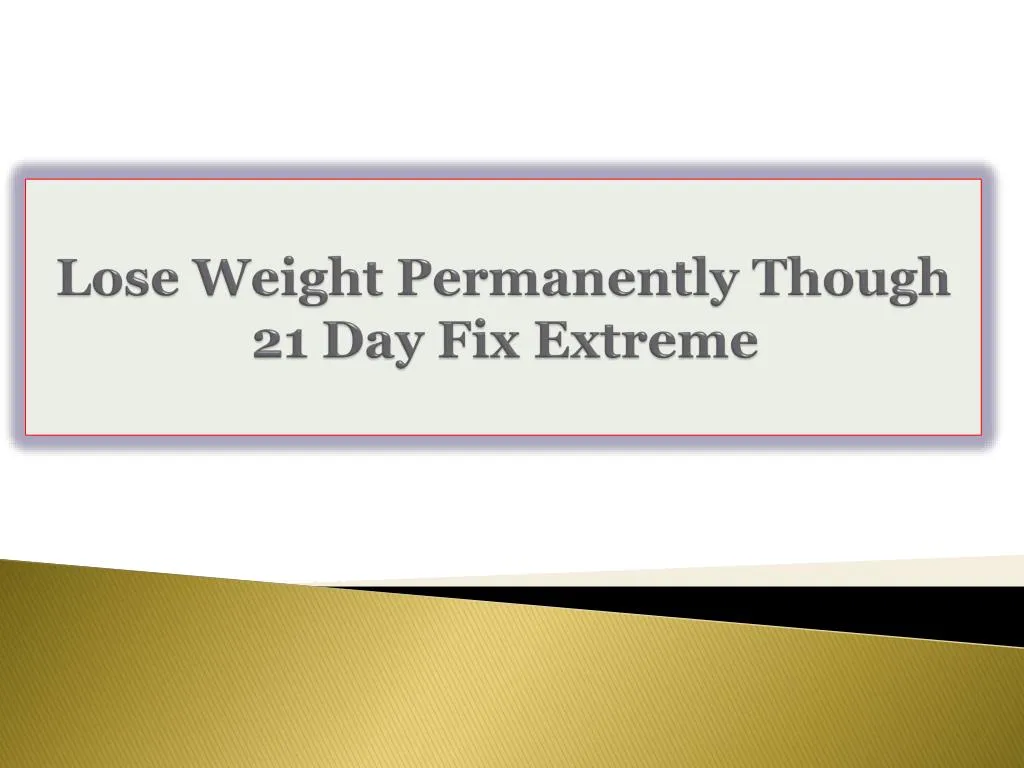 lose weight permanently though 21 day fix extreme