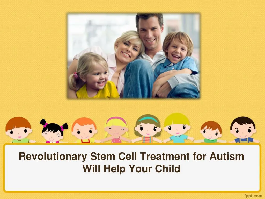 revolutionary stem cell treatment for autism will help your child