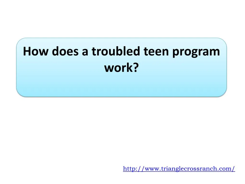 how does a troubled teen program work