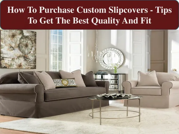 How To Purchase Custom Slipcovers - Tips To Get The Best Qua