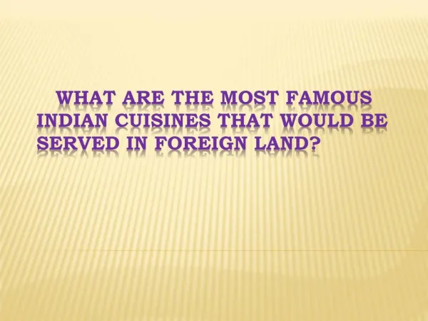What Are The Most Famous Indian Cuisines That Would Be Serve