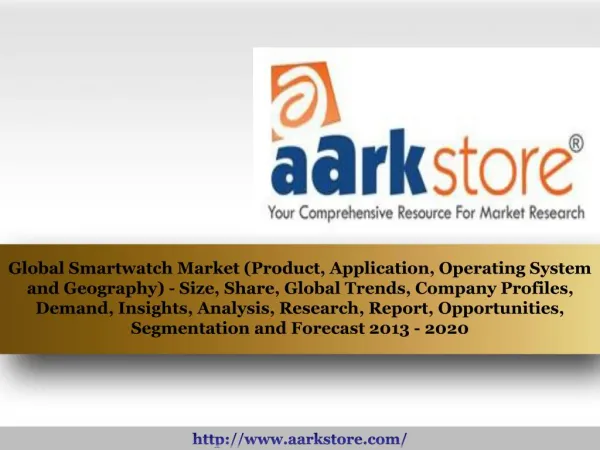 Aarkstore - Global Smartwatch Market (Product, Application,