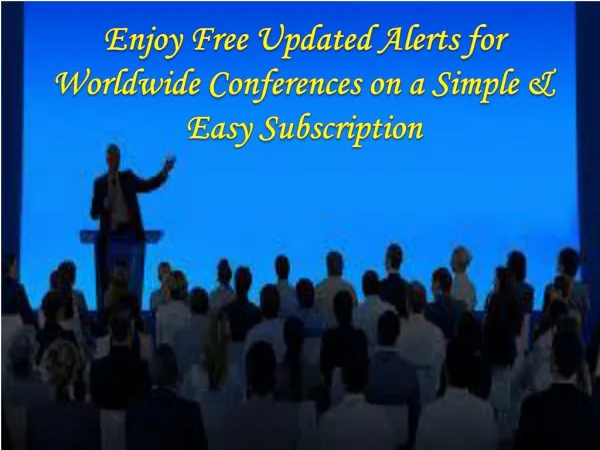 Enjoy Free Updated Alerts for Worldwide Conferences