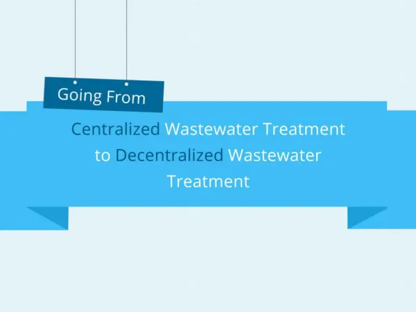 Going From Centralized Wastewater Treatment to Decentralized