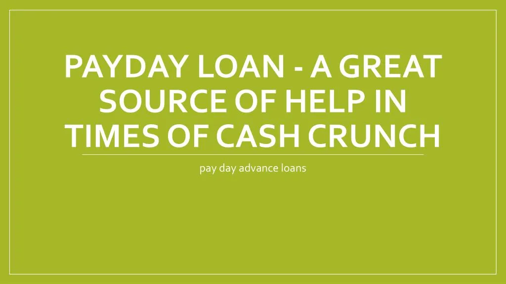 payday loan a great source of help in times of cash crunch