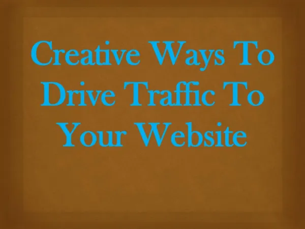 Creative Ways To Drive Traffic To Your Website