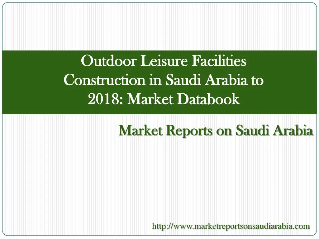 outdoor leisure facilities construction in saudi arabia to 2018 market databook