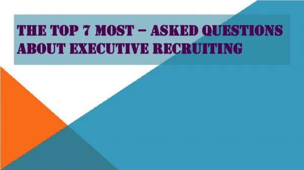 The Top 7 Most-Asked Questions About Executive Recruiting