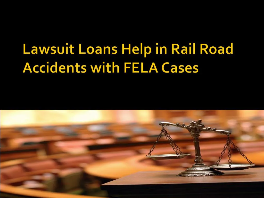 lawsuit loans help in rail road accidents with fela cases