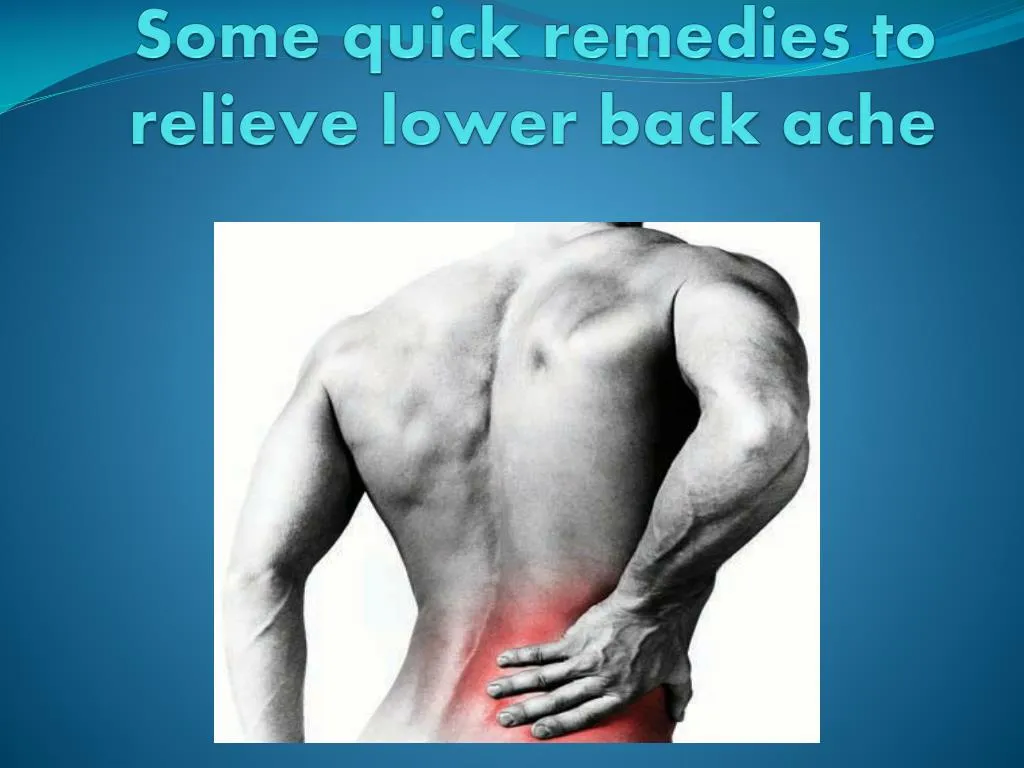 some quick remedies to relieve lower back ache