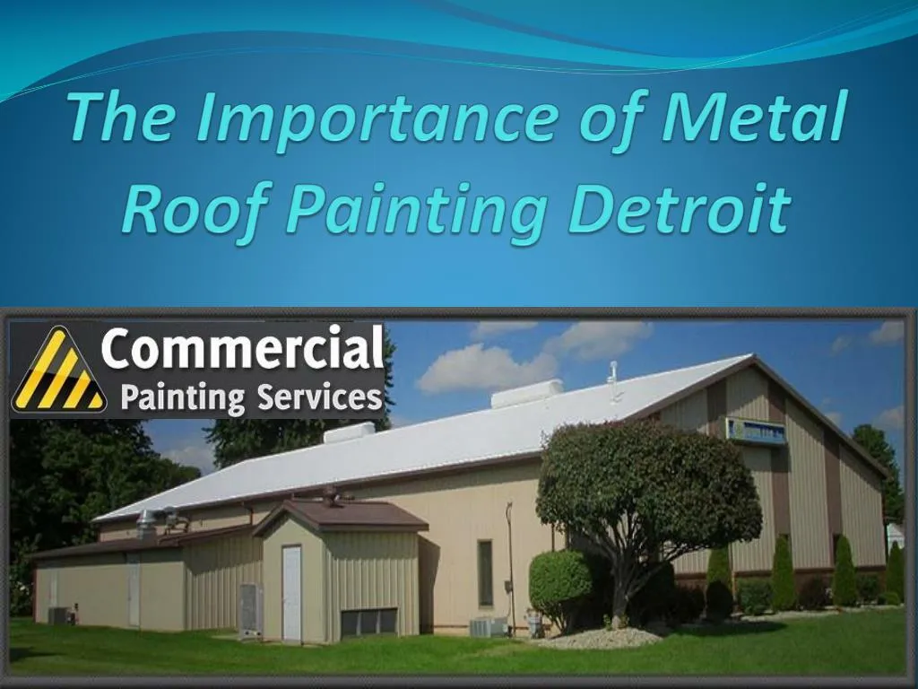 the importance of metal roof painting detroit