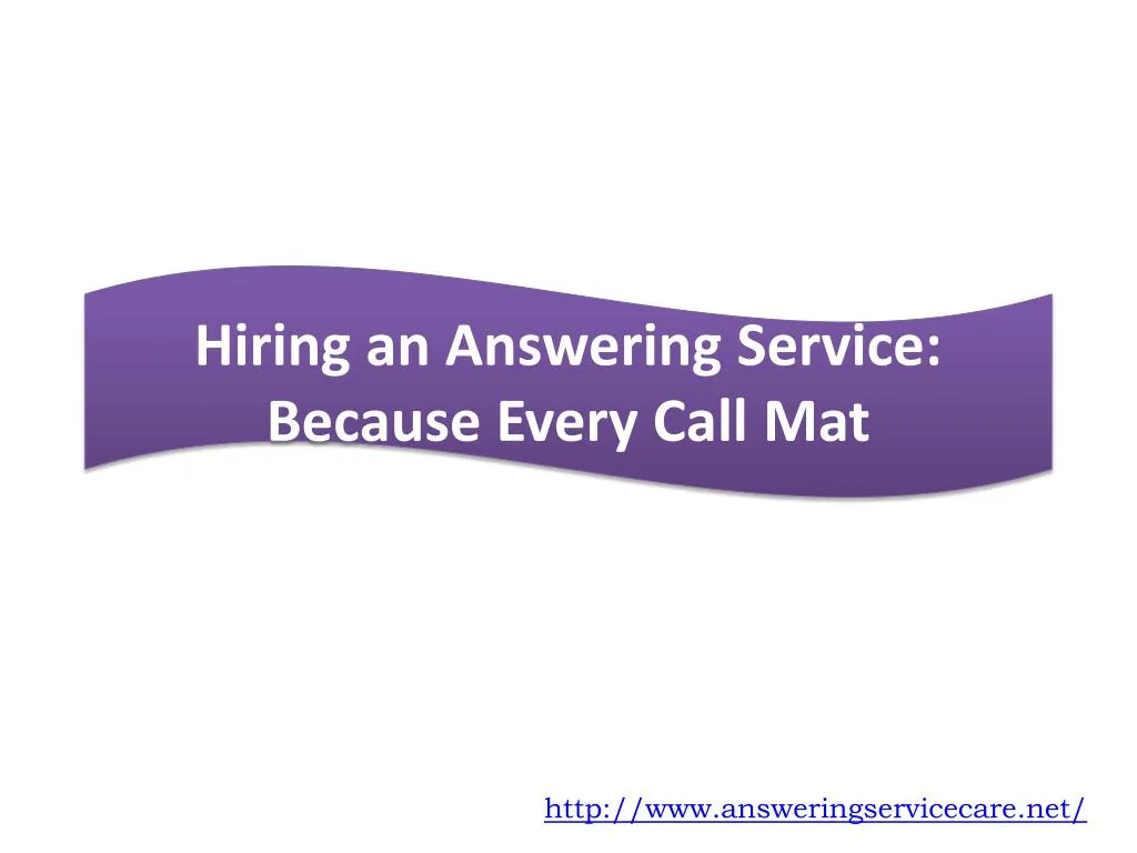 hiring an answering service because every call mat