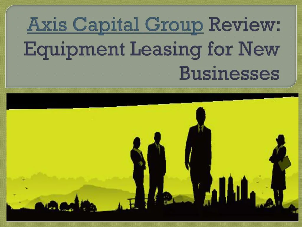 axis capital group review equipment leasing for new businesses