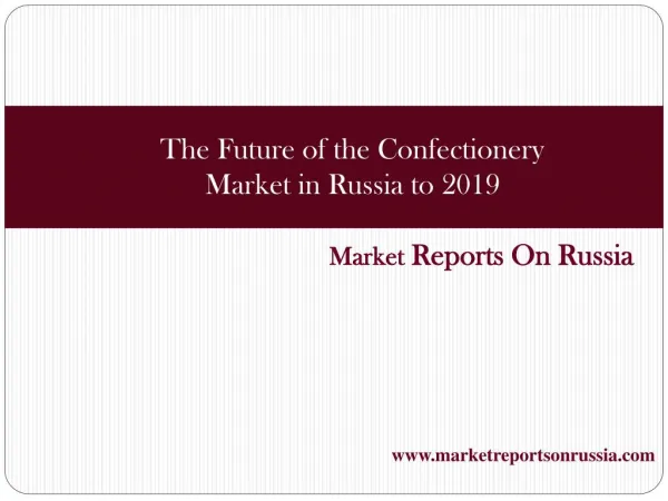 The Future of the Confectionery Market in Russia to 2019