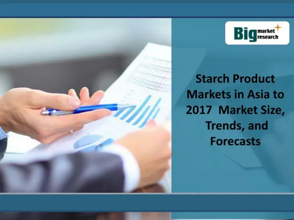 Starch Product Markets in Asia to 2017 - Market Size, Trends