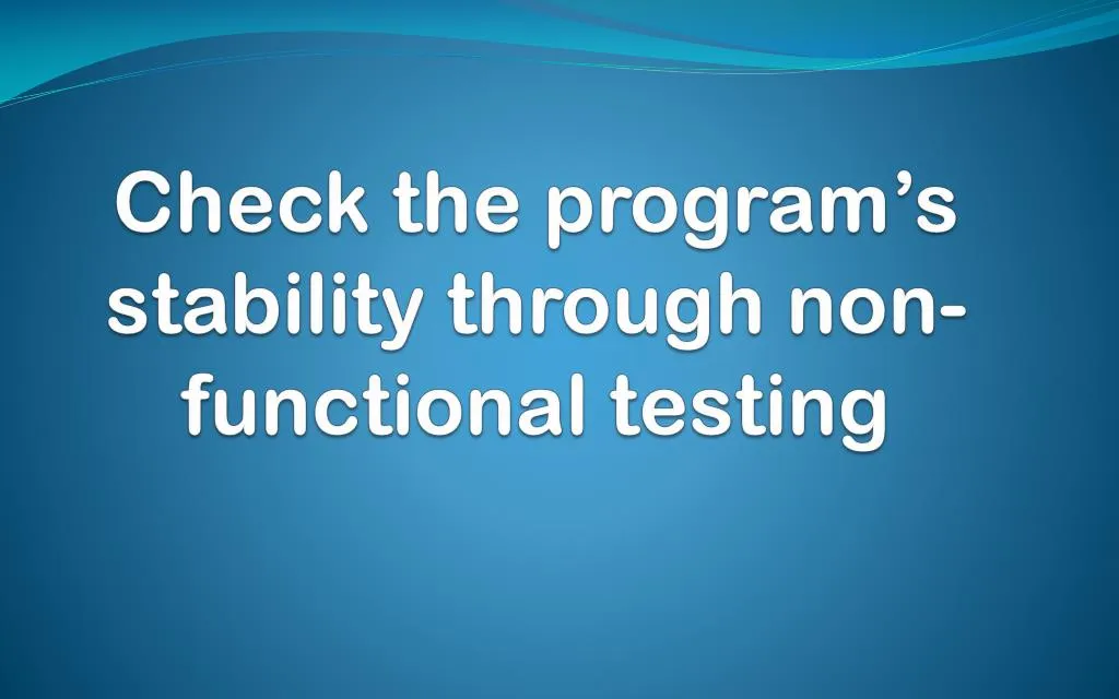 check the program s stability through non functional testing