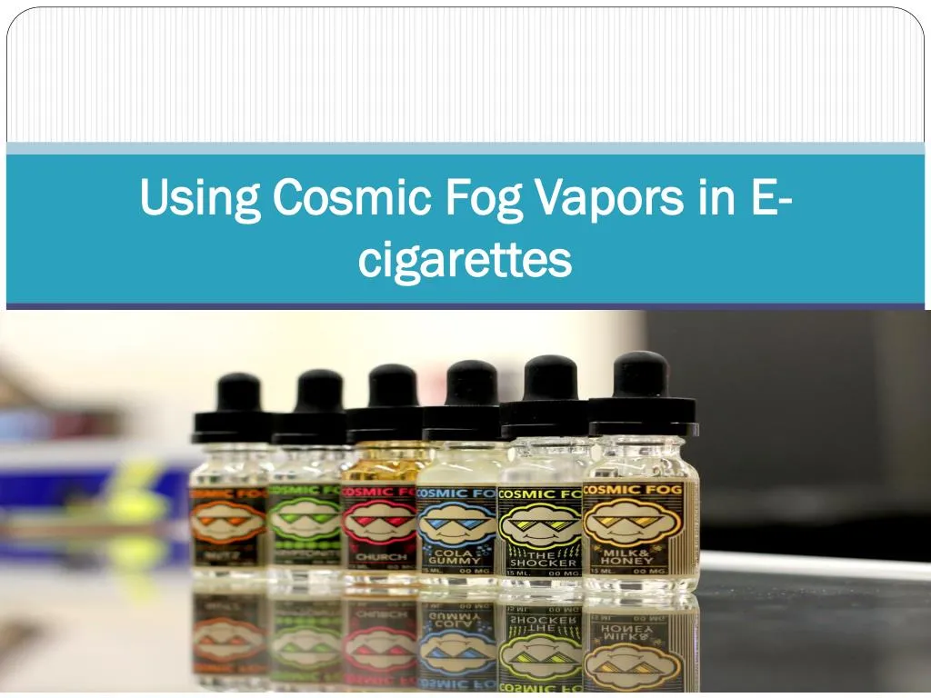 using cosmic fog vapors in e cigarettes