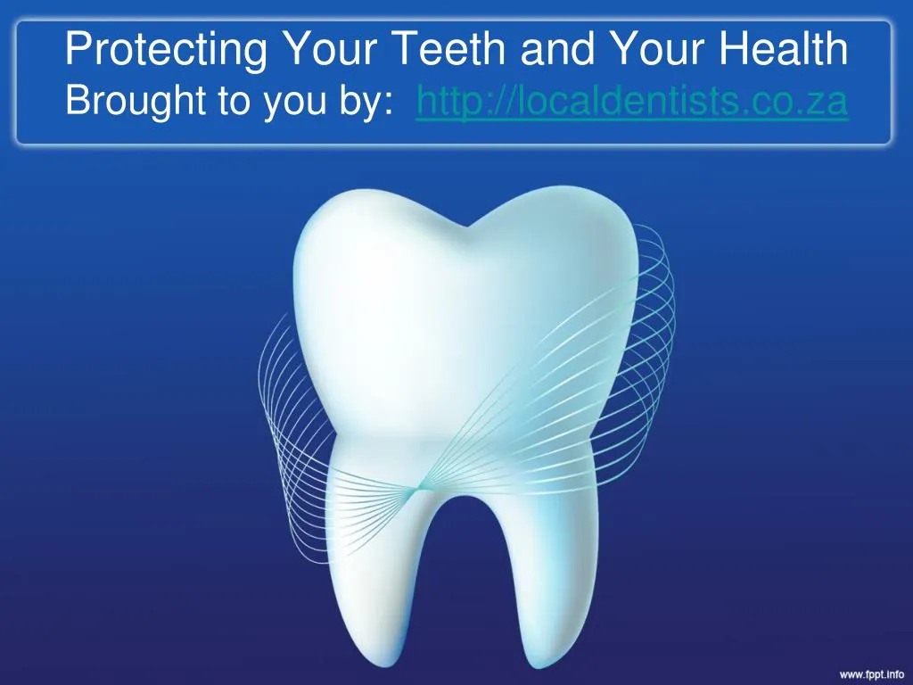 protecting your teeth and your health brought to you by http localdentists co za