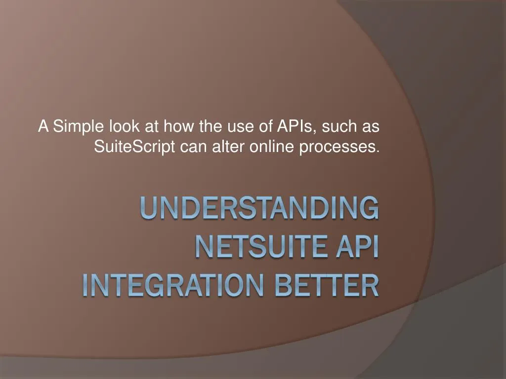 a simple look at how the use of apis such as suitescript can alter online processes