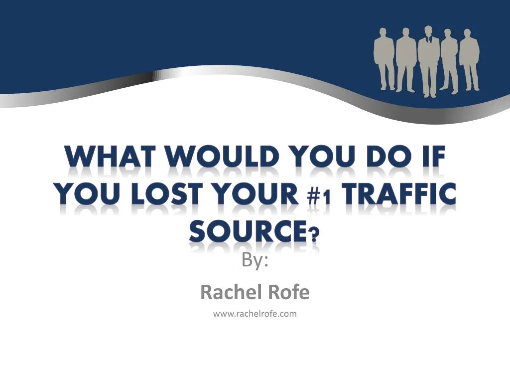 what would you do if you lost your 1 traffic source