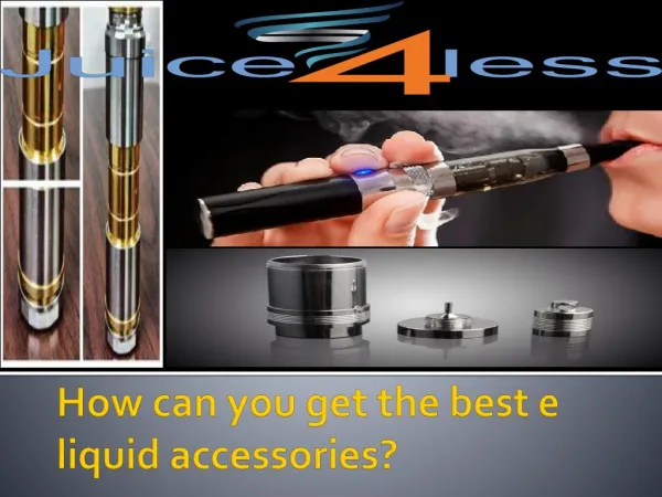 How can you get the best e liquid accessories
