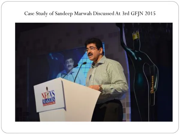 Case Study of Sandeep Marwah Discussed At 3rd GFJN 2015