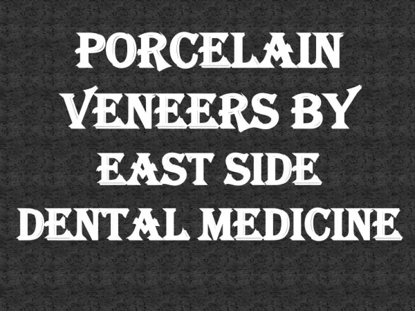 Porcelain Veneers BY East Side dental Medicine