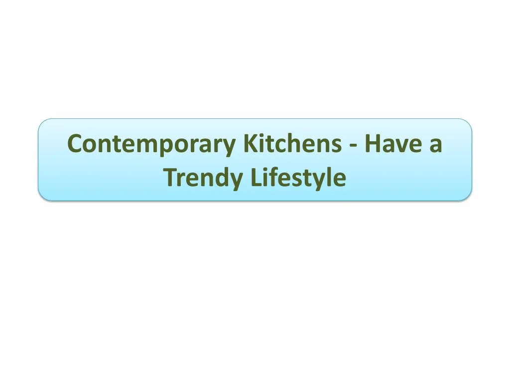 contemporary kitchens have a trendy lifestyle