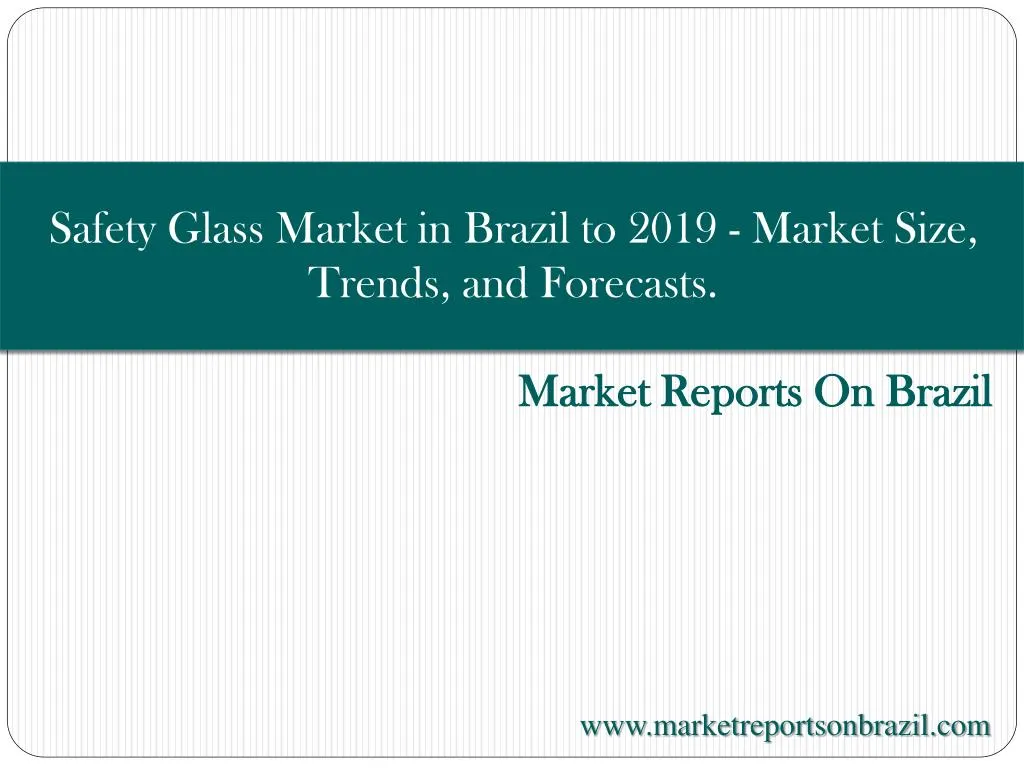 safety glass market in brazil to 2019 market size trends and forecasts