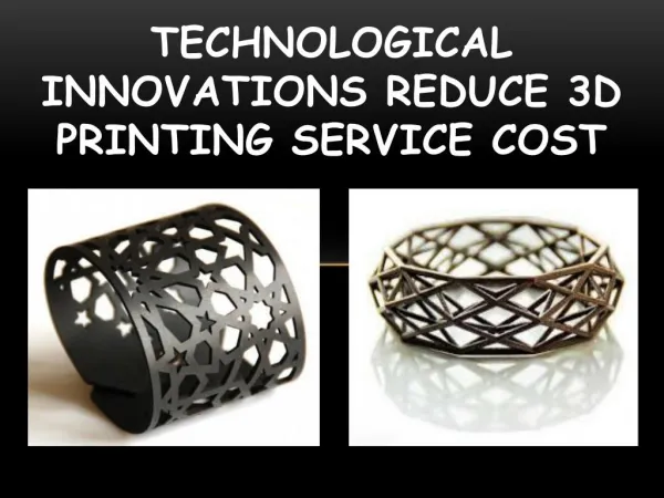 Technological Innovations Reduce 3D Printing Service Cost