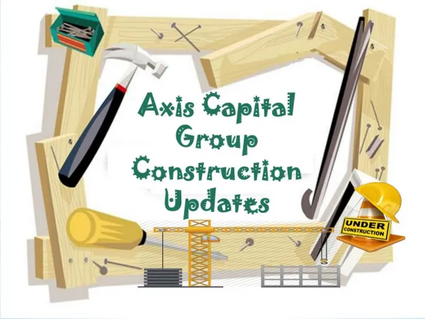 Axis Capital Group Construction Updates