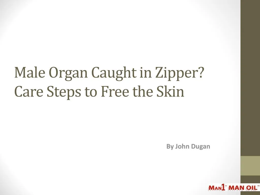 male organ caught in zipper care steps to free the skin