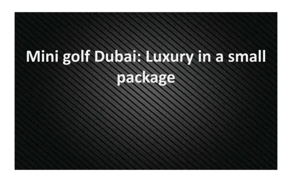 Mini golf Dubai: Luxury in a small package