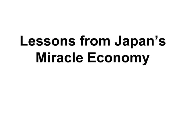 Lessons from Japan s Miracle Economy