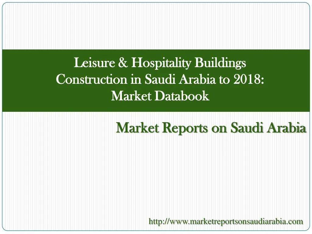 leisure hospitality buildings construction in saudi arabia to 2018 market databook