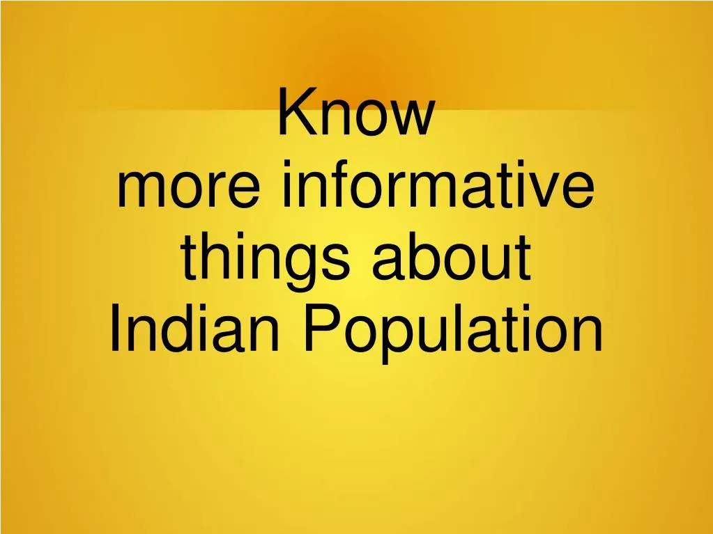 know more informative things about indian population