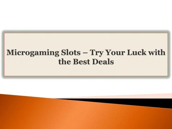 Microgaming Slots-Try Your Luck with the Best Deals