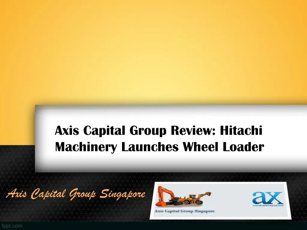 axis capital group review hitachi machinery launches wheel loader