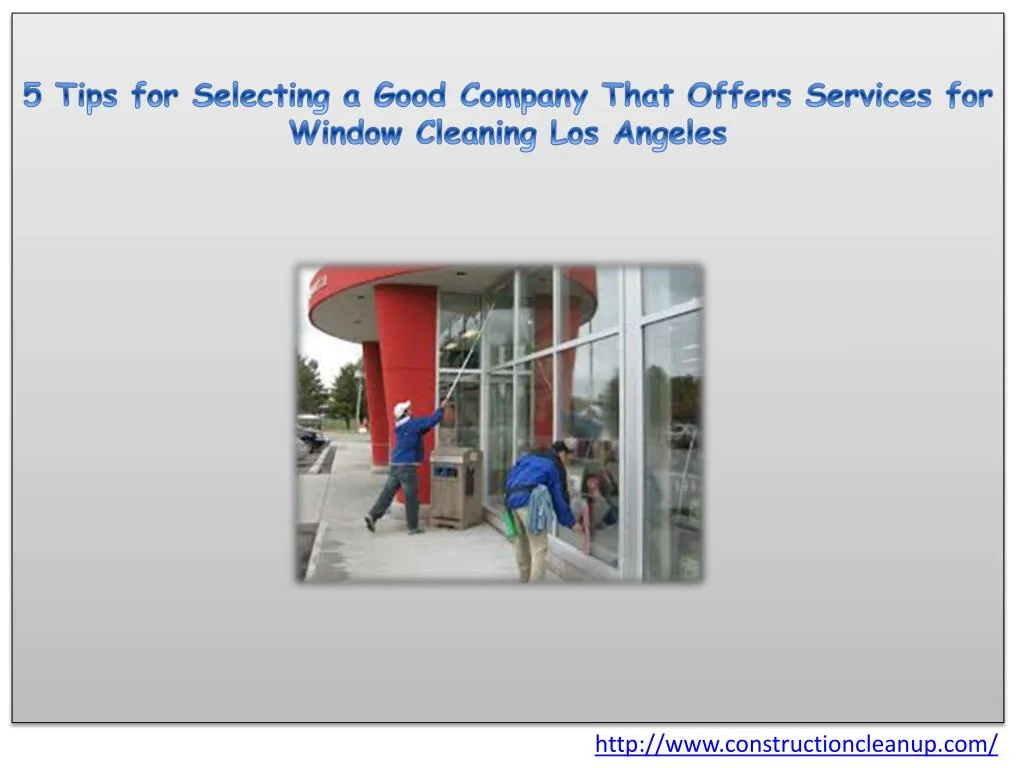 5 tips for selecting a good company that offers services for window cleaning los angeles